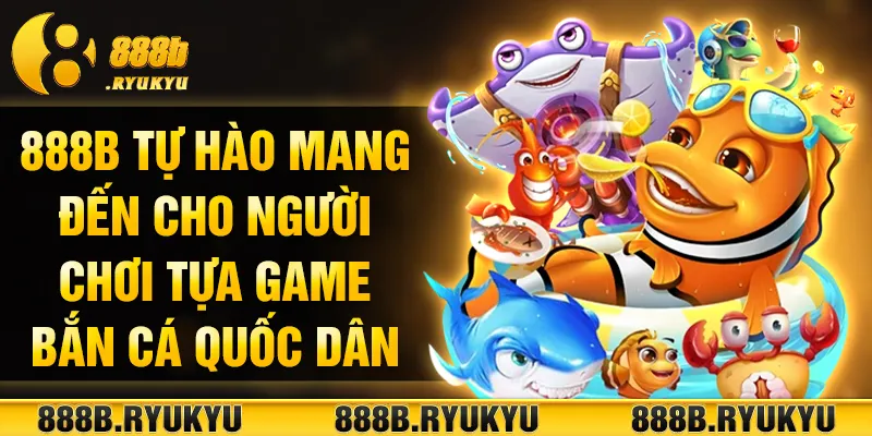 888B tự hào mang đến cho người chơi tựa game bắn cá quốc dân