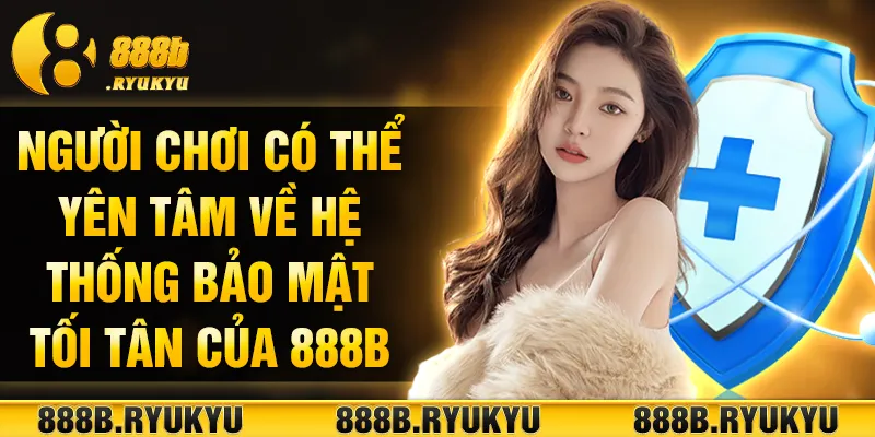 Người chơi có thể yên tâm về hệ thống bảo mật tối tân của 888B