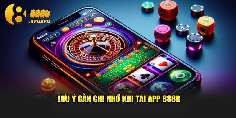 Một vài điểm lưu ý để tải app 888B được suôn sẻ hơn
